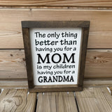 The Only Thing Better Than - Mom/Grandma 3D Sign