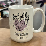 Fueled by Crystals and Coffee Mug