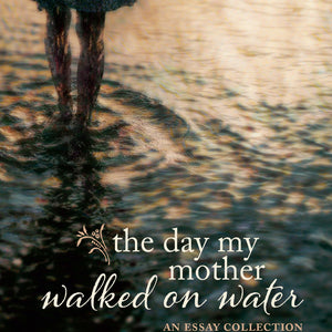 The Day My Mother Walked on Water