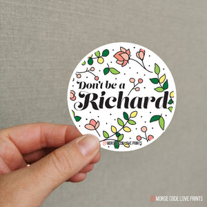 Don't Be a Richard | Vinyl Sticker